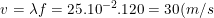 \small v=\lambda f=25.10^{-2}.120=30(m/s)